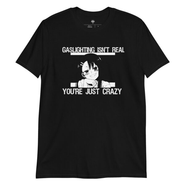 Gaslighting isn't real, you're just crazy - Nagatoro T- Shirt