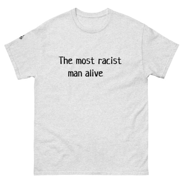 The Most Racist Man Alive T Shirt Light Shirts + Black Text - Image 4