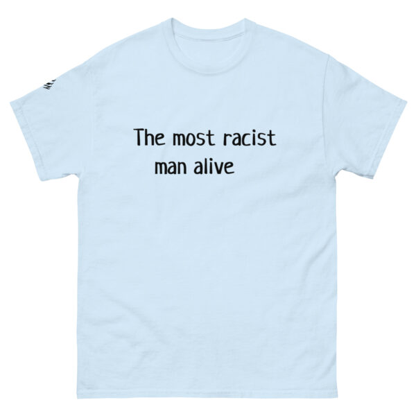 The Most Racist Man Alive T Shirt Light Shirts + Black Text - Image 3