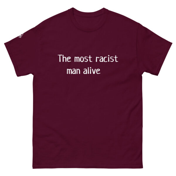 The Most Racist Man Alive T Shirt Dark Shirts + White Text - Image 2