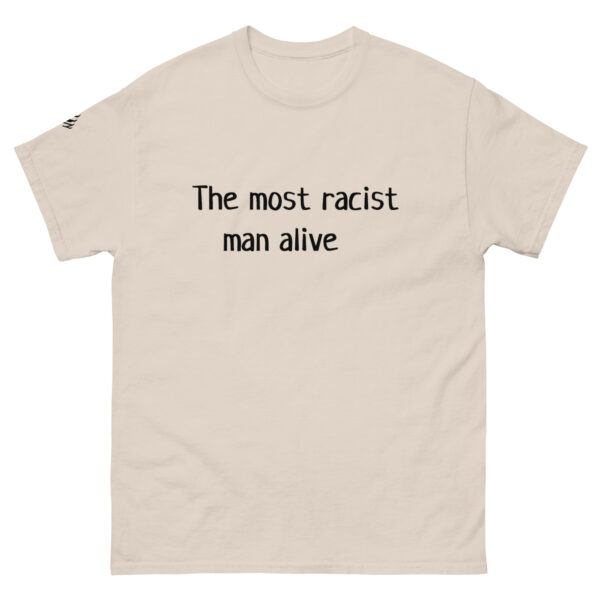 The Most Racist Man Alive T Shirt Light Shirts + Black Text