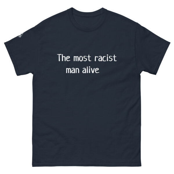 The Most Racist Man Alive T Shirt Dark Shirts + White Text - Image 3