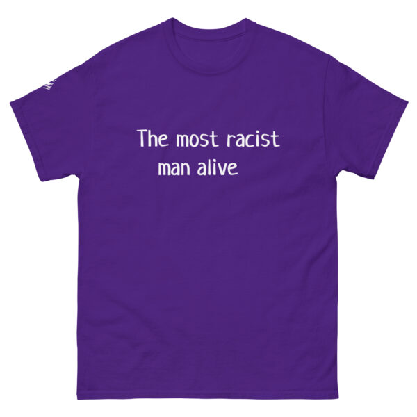 The Most Racist Man Alive T Shirt Dark Shirts + White Text - Image 4